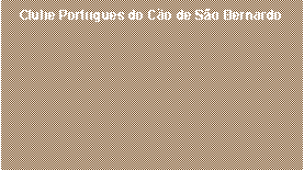 Caixa de texto: Clube Portugu�s do C�o de S�o Bernardo