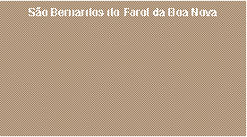 Caixa de texto: S�o Bernardos do Farol da Boa Nova 