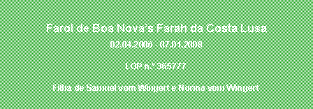 Caixa de texto: Farol de Boa Nova�s Farah da Costa Lusa02.04.2006 - 07.01.2008LOP n.� 365777 Filha de Samuel vom Wingert e Norina vom Wingert