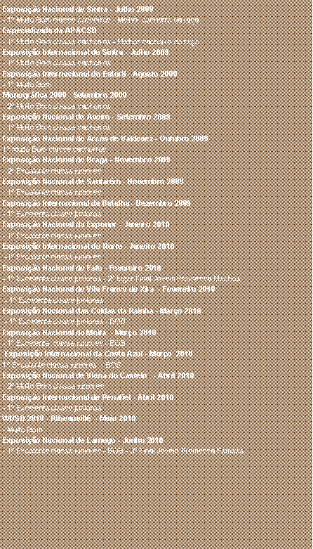 Caixa de texto: Exposi��o Nacional de Sintra - Julho 2009 - 1� Muito Bom classe cachorros - Melhor cachorro da ra�aEspecializada da APACSB - 1� Muito Bom classe cachorros - Melhor cachorro da ra�aExposi��o Internacional de Sintra - Julho 2009- 1� Muito Bom classe cachorros  Exposi��o Internacional do Estoril - Agosto 2009- 1� Muito Bom Monogr�fica 2009 - Setembro 2009- 2� Muito Bom classe cachorros Exposi��o Nacional de Aveiro - Setembro 2009- 1� Muito Bom classe cachorros Exposi��o Nacional de Arcos de Valdevez - Outubro 20091� Muito Bom classe cachorrosExposi��o Nacional de Braga - Novembro 2009- 2� Excelente classe junioresExposi��o Nacional de Santar�m - Novembro 2009- 1� Excelente classe junioresExposi��o Internacional da Batalha - Dezembro 2009- 1� Excelente classe juniores Exposi��o Nacional da Exponor - Janeiro 2010- 1� Excelente classe juniores  Exposi��o Internacional do Norte - Janeiro 2010 -1� Excelente classe juniores Exposi��o Nacional de Fafe - Fevereiro 2010- 1� Excelente classe juniores - 2� lugar Final Jovem Promessa MachosExposi��o Nacional de Vila Franca de Xira  - Fevereiro 2010 - 1� Excelente classe junioresExposi��o Nacional das Caldas da Rainha - Mar�o 2010 - 1� Excelente classe juniores - BOB Exposi��o Nacional da Moita&nbsp; - Mar�o 2010- 1� Excelente  classe juniores - BOB &nbsp;Exposi��o Internacional da Costa Azul - Mar�o  20101� Excelente classe juniores&nbsp; - BOSExposi��o Nacional de Viana do Castelo &nbsp; - Abril 2010- 2� Muito Bom classe junioresExposi��o Internacional de Penafiel - Abril 2010- 1� Excelente classe junioresWUSB 2010 - Ribeauvill�  - Maio 2010- Muito BomExposi��o Nacional de Lamego - Junho 2010- 1� Excelente classe juniores - BOB - 3� Final Jovem Promessa F�meas 